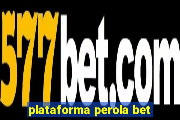 plataforma perola bet